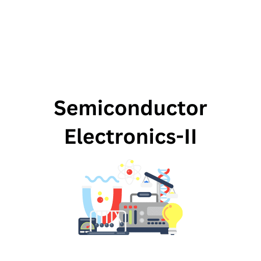 Semiconductor Electronics-II